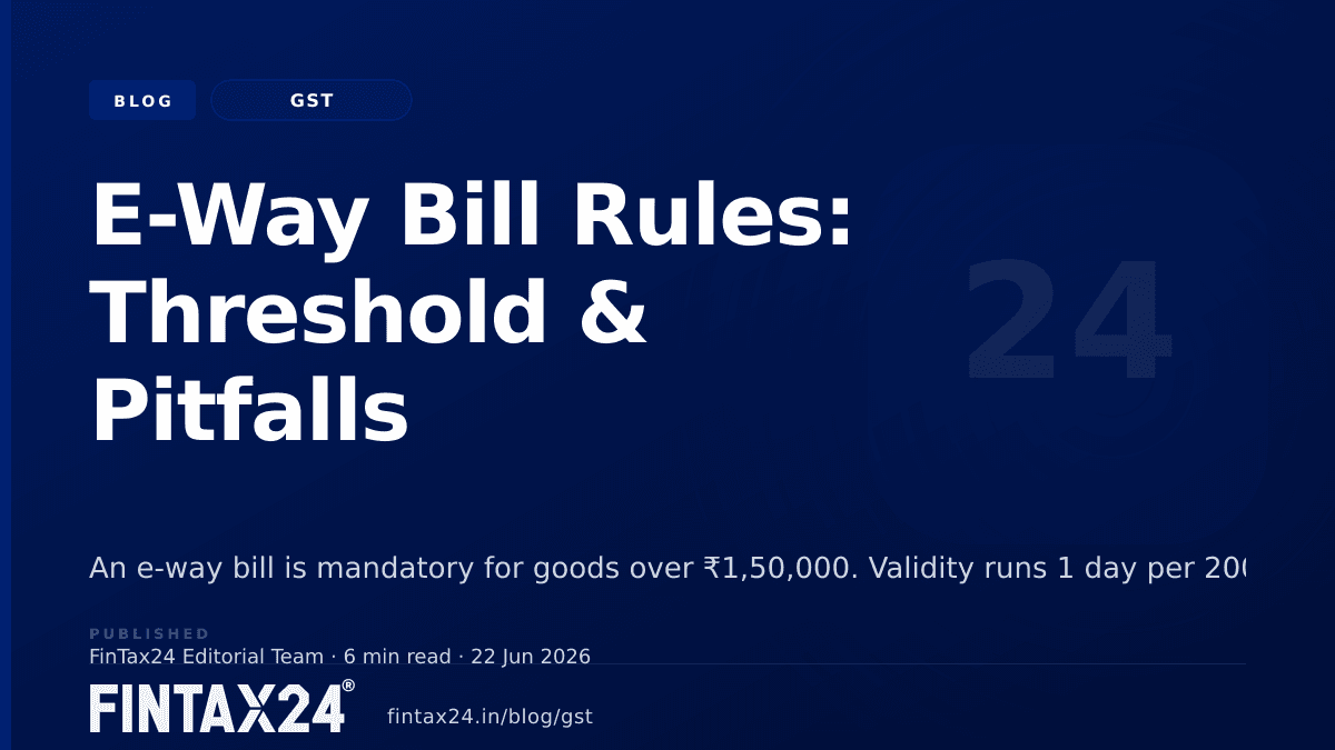 Cover image for E-Way Bill Rules: Threshold & Pitfalls